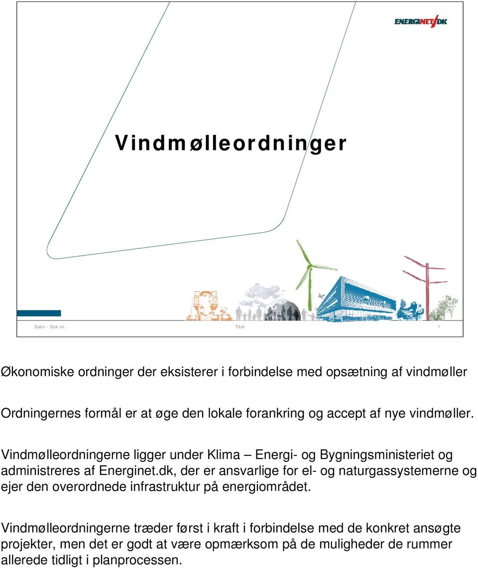 dk, der er ansvarlige for el- og naturgassystemerne og ejer den overordnede infrastruktur på energiområdet.