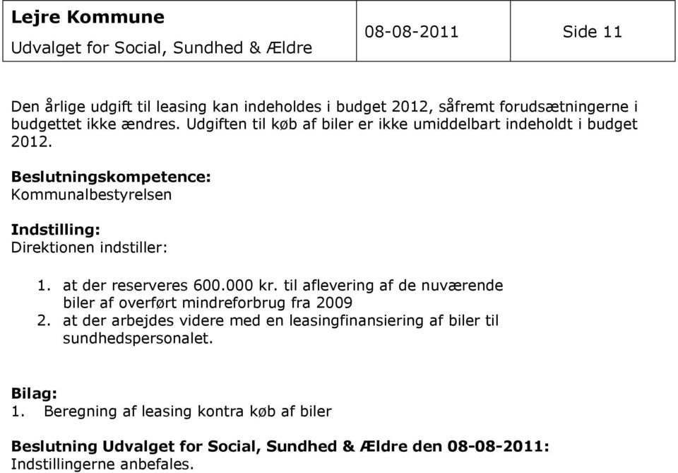 Beslutningskompetence: Kommunalbestyrelsen Indstilling: Direktionen indstiller: 1. at der reserveres 600.000 kr.