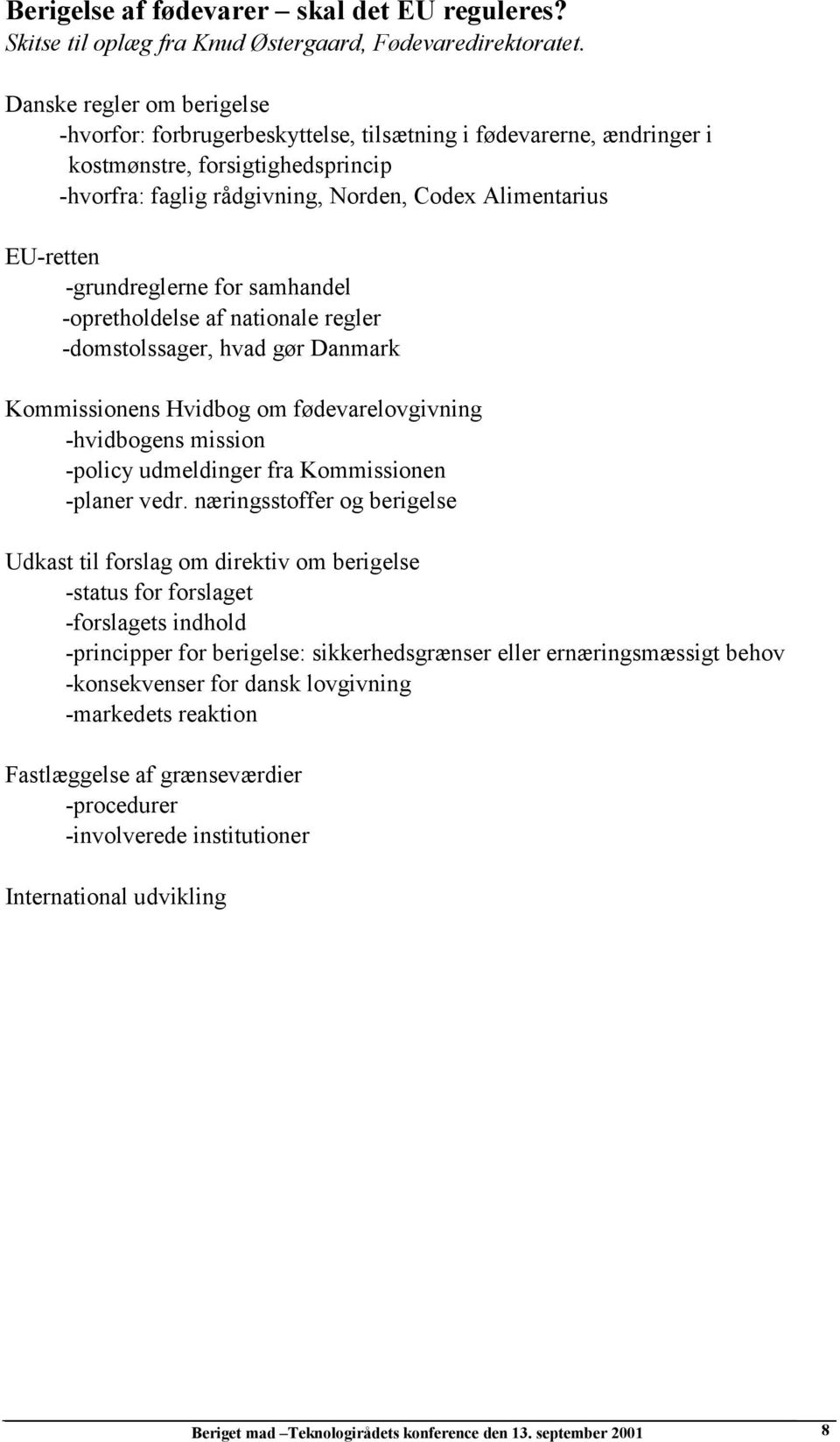 -grundreglerne for samhandel -opretholdelse af nationale regler -domstolssager, hvad gør Danmark Kommissionens Hvidbog om fødevarelovgivning -hvidbogens mission -policy udmeldinger fra Kommissionen