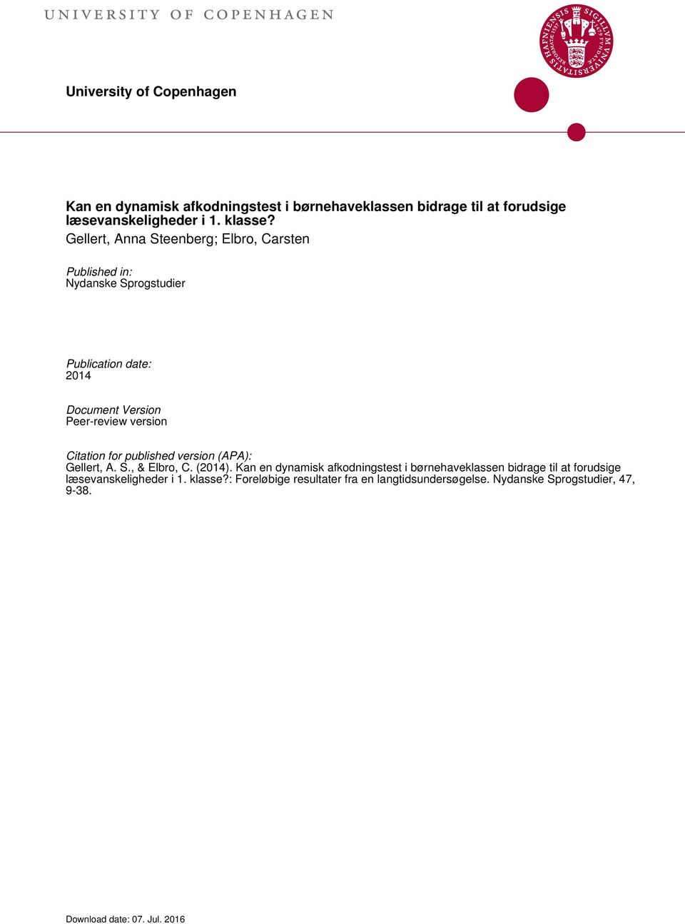 Gellert, Anna Steenberg; Elbro, Carsten Published in: Nydanske Sprogstudier Publication date: 2014 Document Version Peer-review version Citation