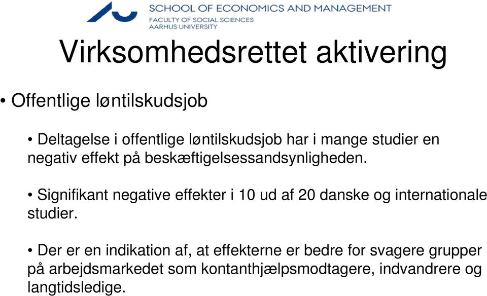Signifikant negative effekter i 10 ud af 20 danske og internationale studier.