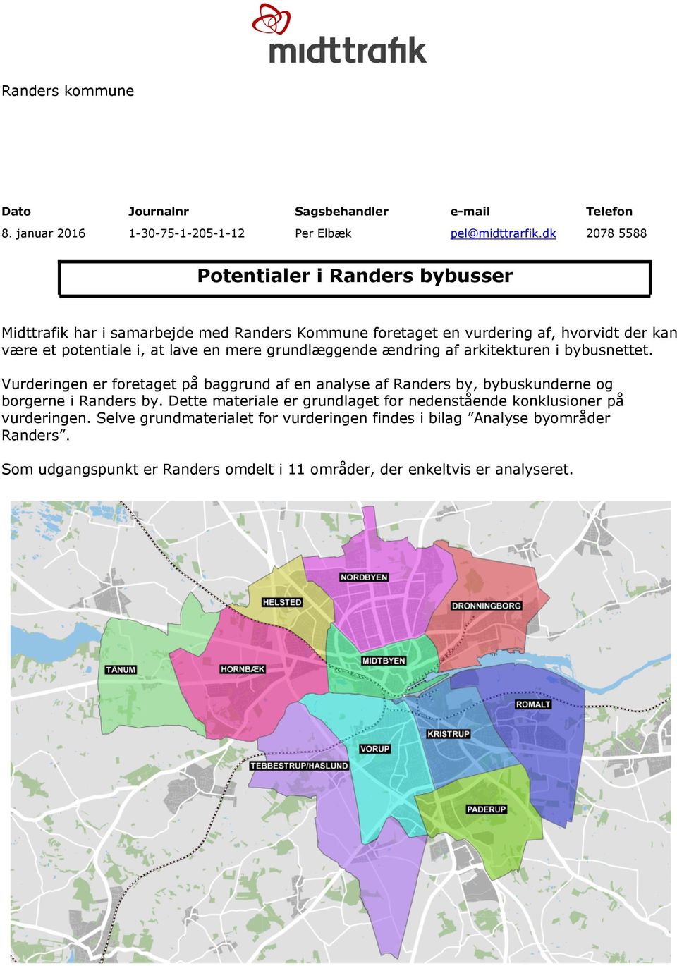 mere grundlæggende ændring af arkitekturen i bybusnettet. Vurderingen er foretaget på baggrund af en analyse af Randers by, bybuskunderne og borgerne i Randers by.