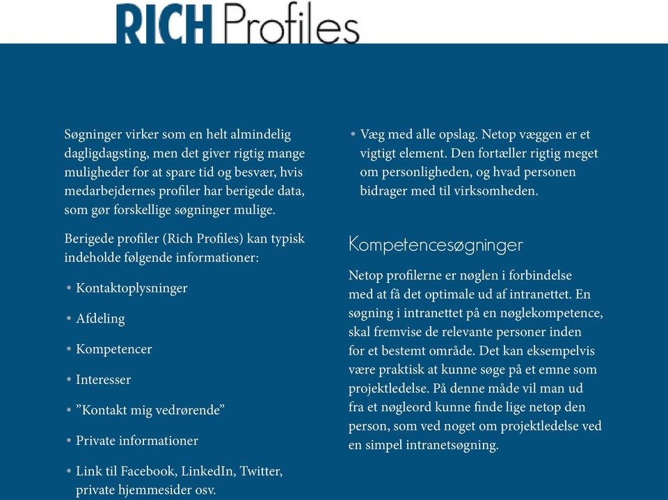 Berigede profiler (Rich Profiles) kan typisk indeholde følgende informationer: Kontaktoplysninger Afdeling Kompetencer Interesser Kontakt mig vedrørende Private informationer Link til Facebook,