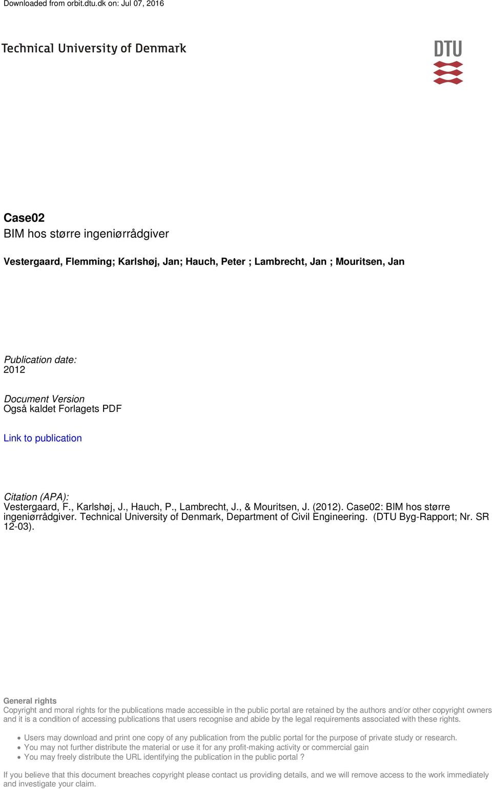 Forlagets PDF Link to publication Citation (APA): Vestergaard, F., Karlshøj, J., Hauch, P., Lambrecht, J., & Mouritsen, J. (2012). Case02: BIM hos større ingeniørrådgiver.
