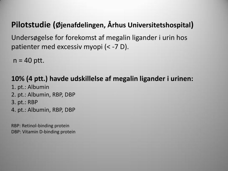 ) havde udskillelse af megalin ligander i urinen: 1. pt.: Albumin 2. pt.: Albumin, RBP, DBP 3.