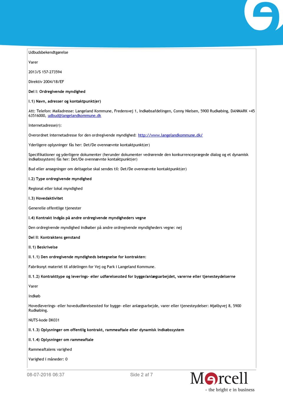 dk Internetadresse(r): Overordnet internetadresse for den ordregivende myndighed: http://www.langelandkommune.
