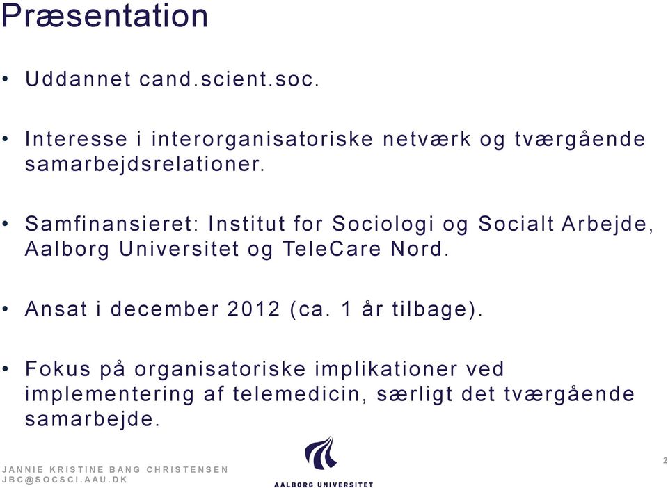 Samfinansieret: Institut for Sociologi og Socialt Arbejde, Aalborg Universitet og TeleCare