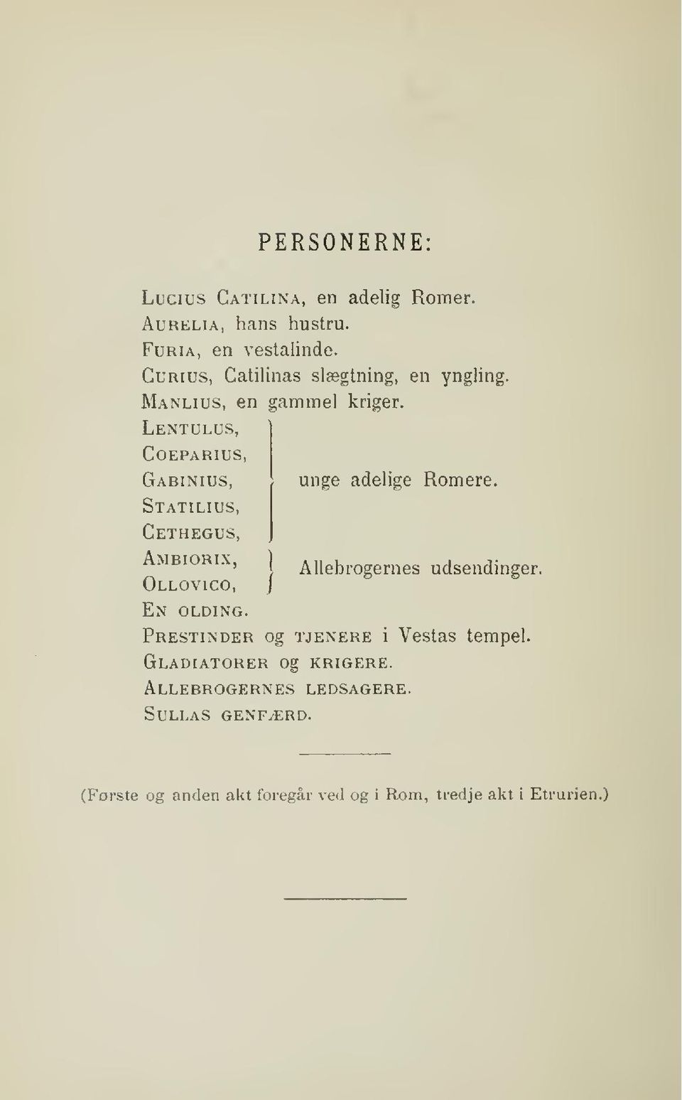 Lentulus, coeparius, Gabinius, Statilius, Cethegus, unge adelige Romere. Ambiorix, Allebrogernes udsendinger.