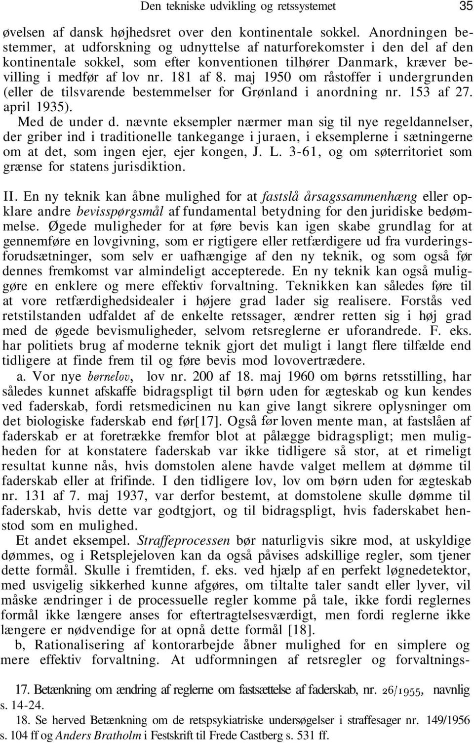maj 1950 om råstoffer i undergrunden (eller de tilsvarende bestemmelser for Grønland i anordning nr. 153 af 27. april 1935). Med de under d.
