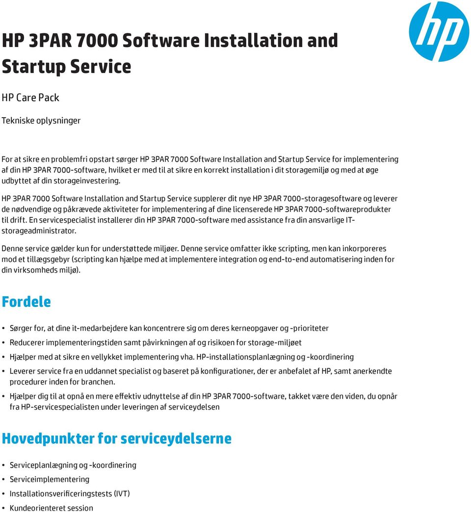 HP 3PAR 7000 Software Installation and Startup Service supplerer dit nye HP 3PAR 7000-storagesoftware og leverer de nødvendige og påkrævede aktiviteter for implementering af dine licenserede HP 3PAR