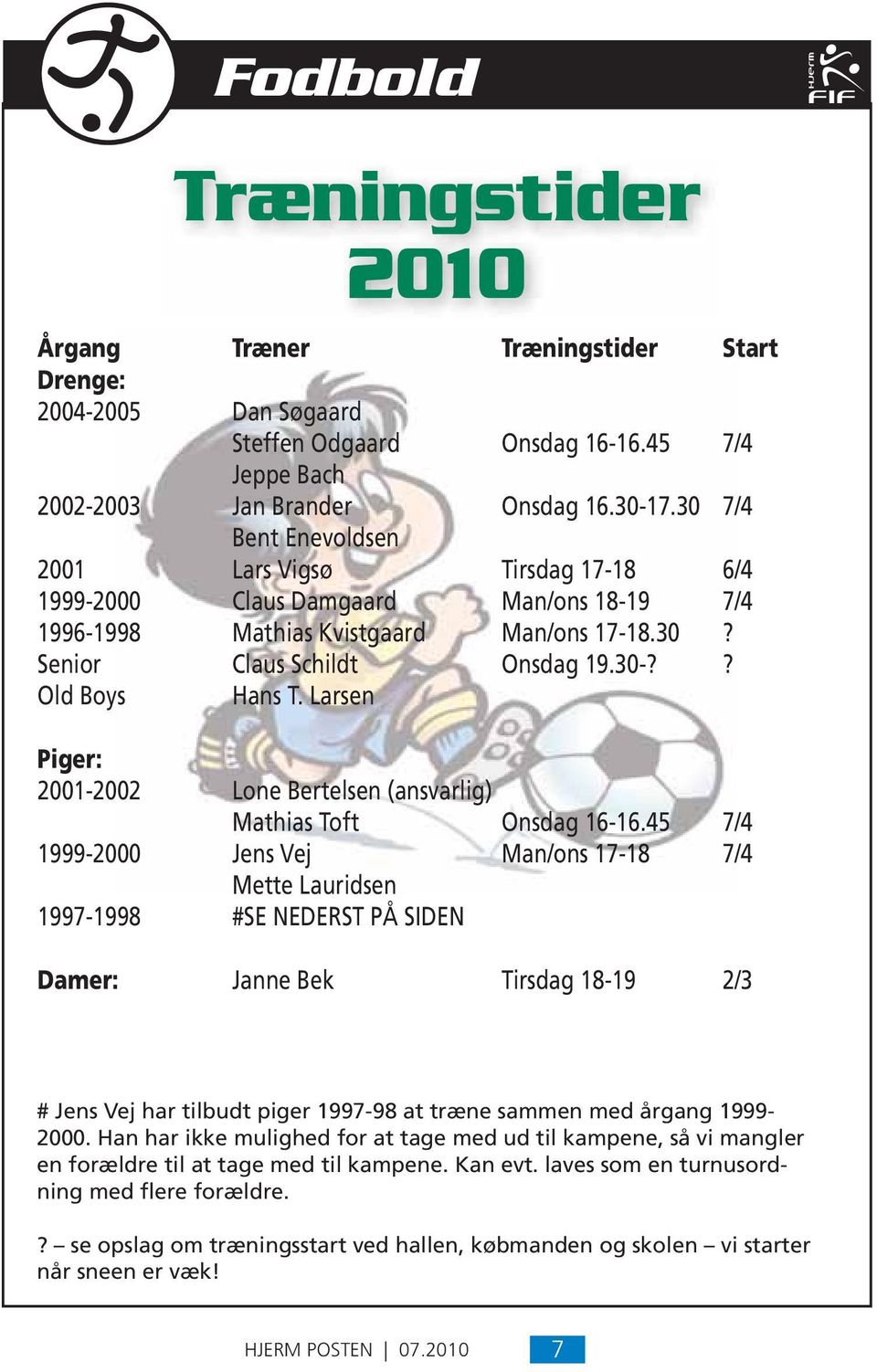 Larsen Piger: 2001-2002 Lone Bertelsen (ansvarlig) Mathias Toft Onsdag 16-16.