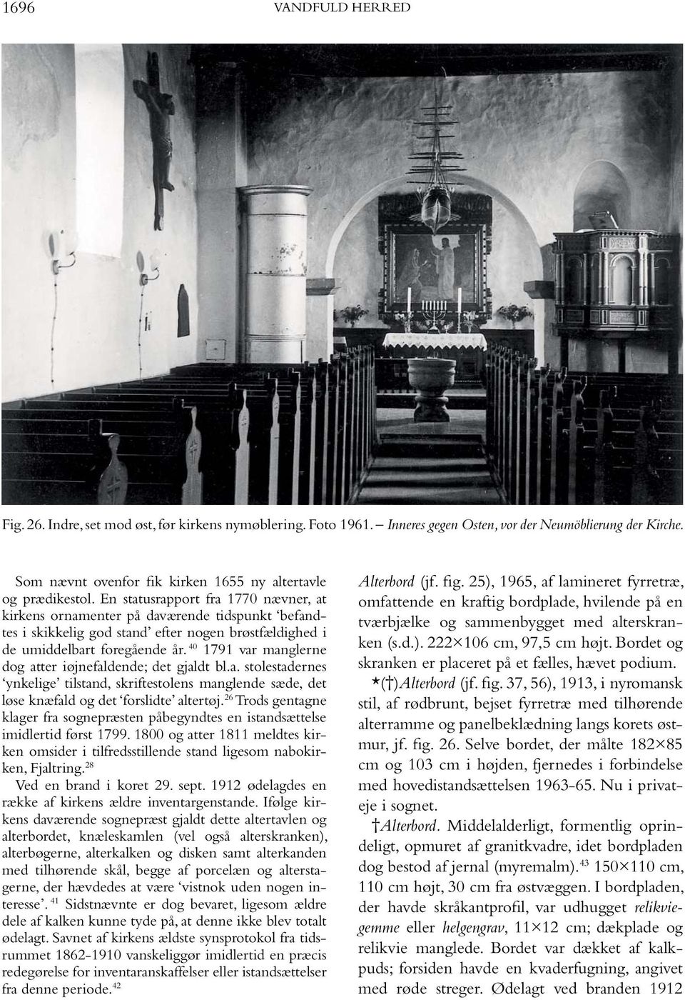 En statusrapport fra 1770 nævner, at kirkens ornamenter på daværende tidspunkt befandtes i skikkelig god stand efter nogen brøstfældighed i de umiddelbart foregående år.