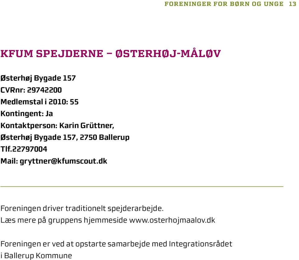22797004 Mail: gryttner@kfumscout.dk Foreningen driver traditionelt spejderarbejde.