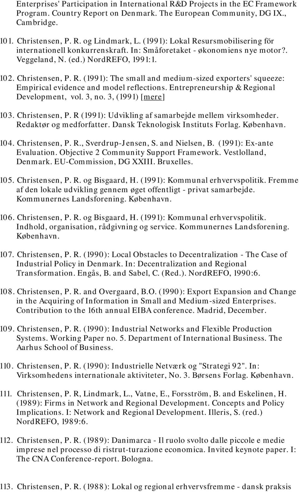 Entrepreneurship & Regional Development, vol. 3, no. 3, (1991) [mere] 103. Christensen, P. R (1991): Udvikling af samarbejde mellem virksomheder. Redaktør og medforfatter.