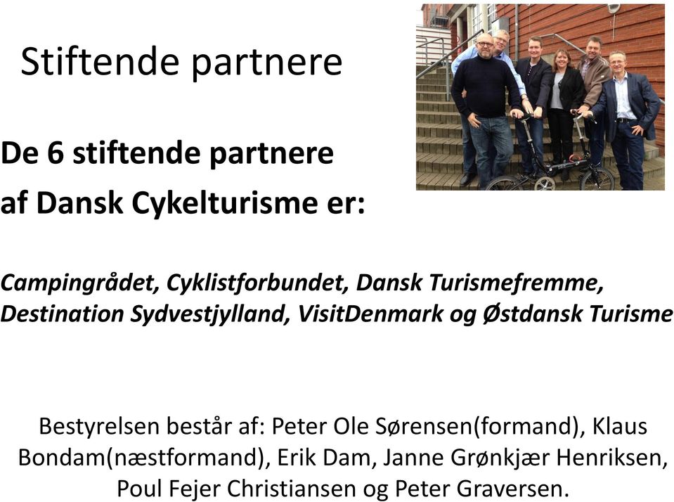 Østdansk Turisme Bestyrelsen består af: Peter Ole Sørensen(formand), Klaus