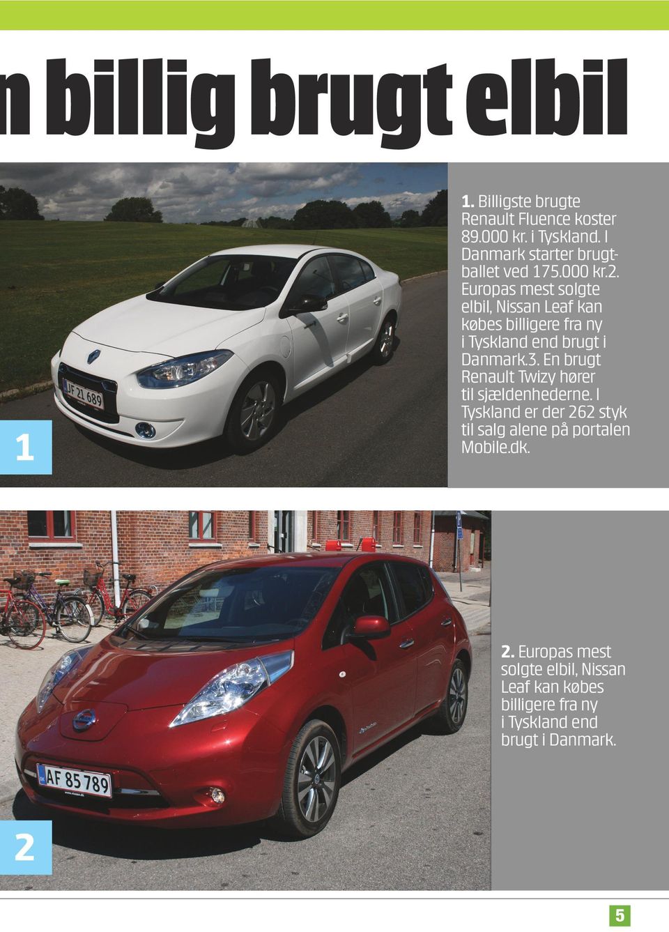 Europas mest solgte elbil, Nissan Leaf kan købes billigere fra ny i Tyskland end brugt i Danmark.3.