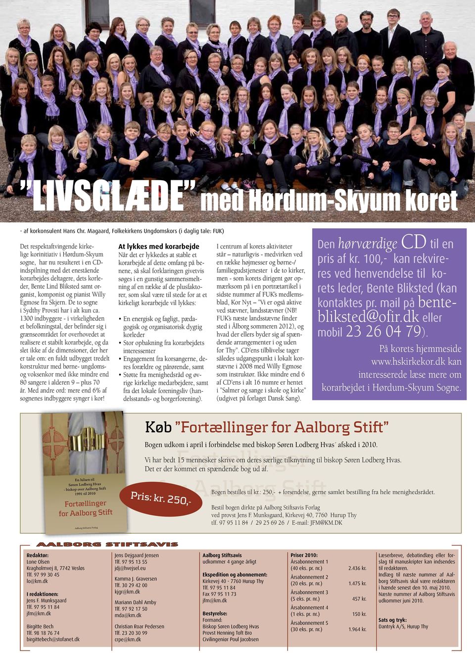deltagere, dets korleder, Bente Lind Bliksted samt organist, komponist og pianist Willy Egmose fra Skjern. De to sogne i Sydthy Provsti har i alt kun ca.