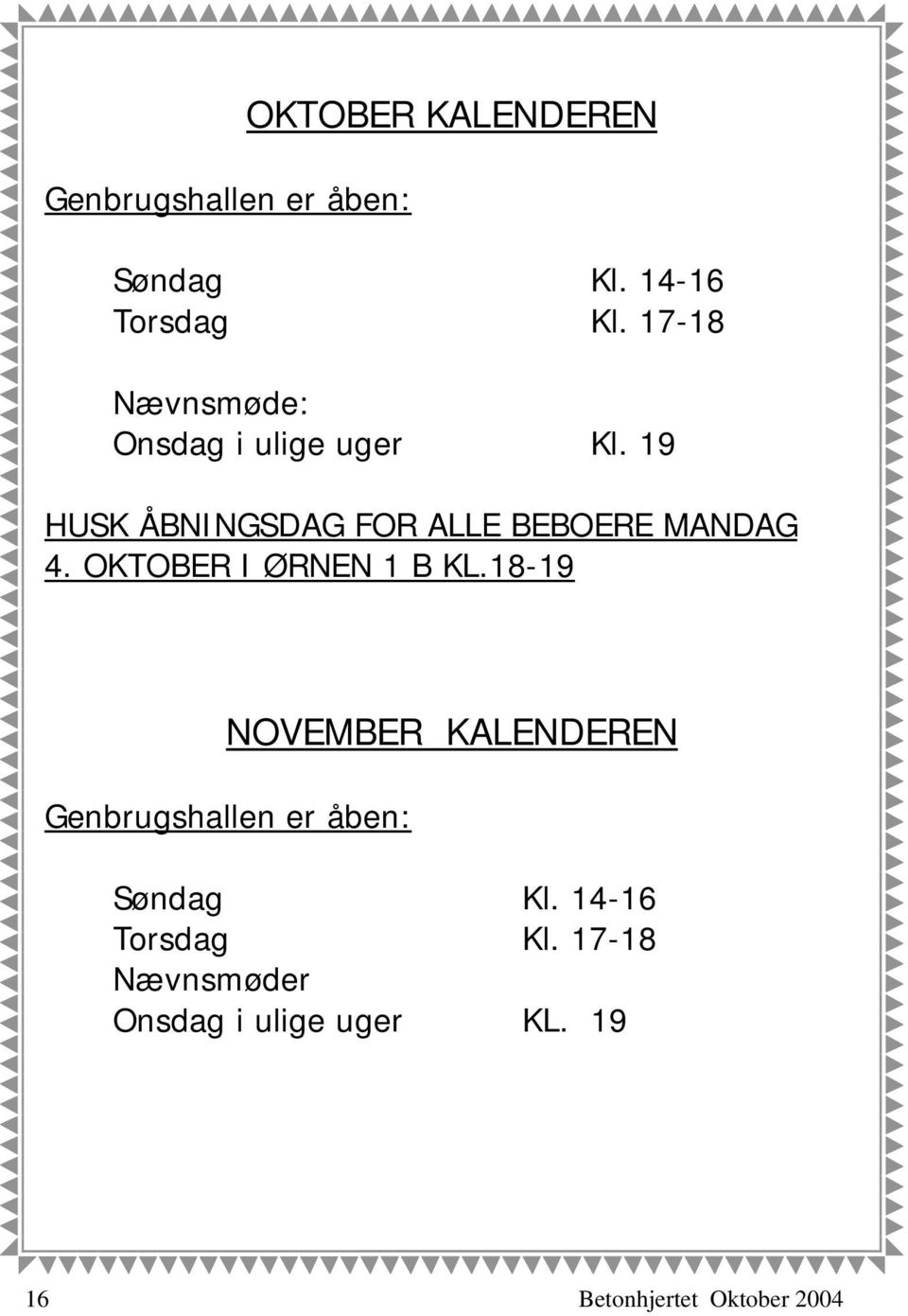 19 HUSK ÅBNINGSDAG FOR ALLE BEBOERE MANDAG 4. OKTOBER I ØRNEN 1 B KL.