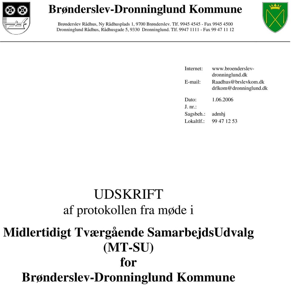 9947 1111 - Fax 99 47 11 12 Internet: E-mail: www.broenderslevdronninglund.dk Raadhus@brslevkom.dk drlkom@dronninglund.