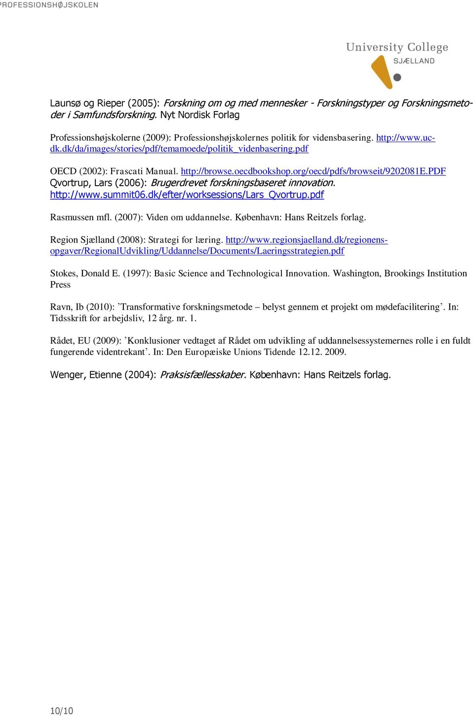pdf OECD (2002): Frascati Manual. http://browse.oecdbookshop.org/oecd/pdfs/browseit/9202081e.pdf Qvortrup, Lars (2006): Brugerdrevet forskningsbaseret innovation. http://www.summit06.