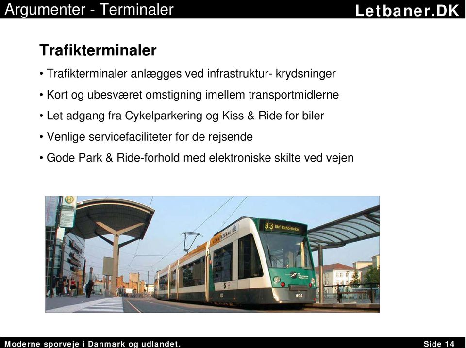 transportmidlerne Let adgang fra Cykelparkering og Kiss & Ride for biler