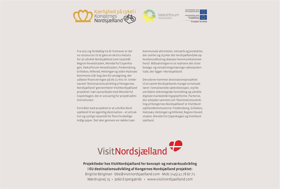 mio. kr. Under navnet Destinationsudvikling af Kongernes Nordsjælland gennemfører VisitNordsjælland projektet i tæt samarbejde med Wonderful Copenhagen, der er ansvarlig for projektadministrationen.