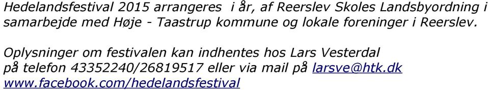Oplysninger om festivalen kan indhentes hos Lars Vesterdal på telefon