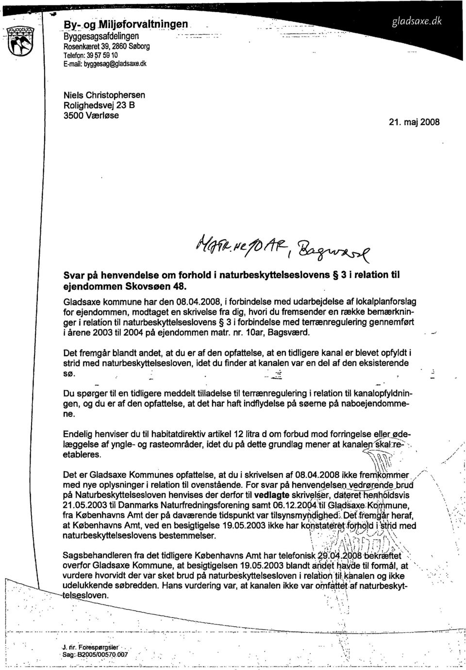 2008, i forbindelse med udarbejdelse af lokalplanforslag for ejendommen, modtaget en skrivelse fra dig, hvori du fremsender en række bemærkninger i relation til naturbeskyttelseslovens 3 i