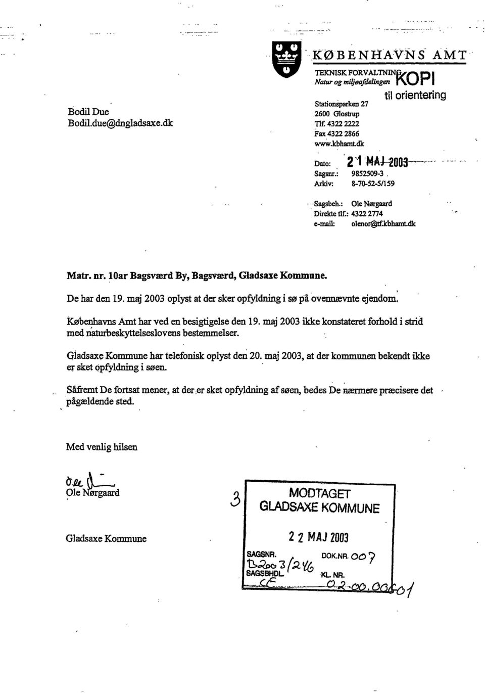 De har den 19. maj 2003 oplyst at der sker opfyldning i sø på ovennævnte ejendom. Københavns Amt har ved en besigtigelse den 19.