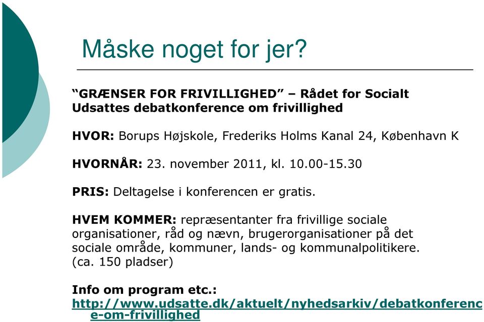 København K HVORNÅR: 23. november 2011, kl. 10.00-15.30 PRIS: Deltagelse i konferencen er gratis.