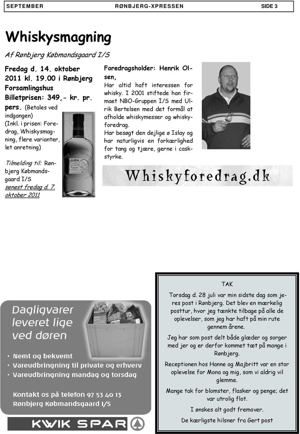 oktober 2011 Foredragsholder: Henrik Olsen, Har altid haft interessen for whisky.
