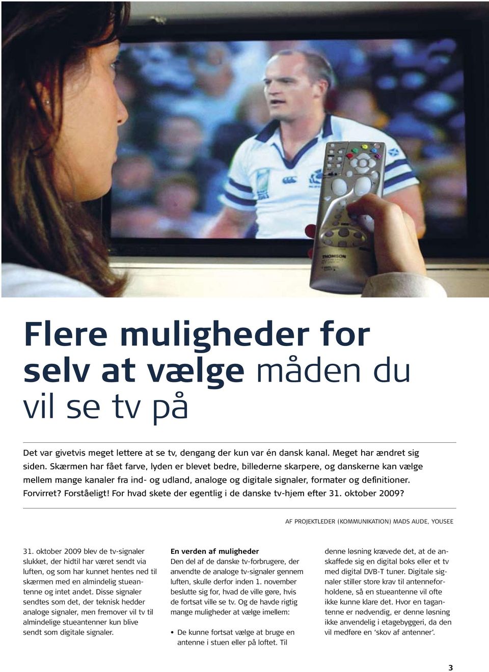 Forståeligt! For hvad skete der egentlig i de danske tv-hjem efter 31. oktober 2009? Af projektleder (kommunikation) Mads Aude, YouSee 31.