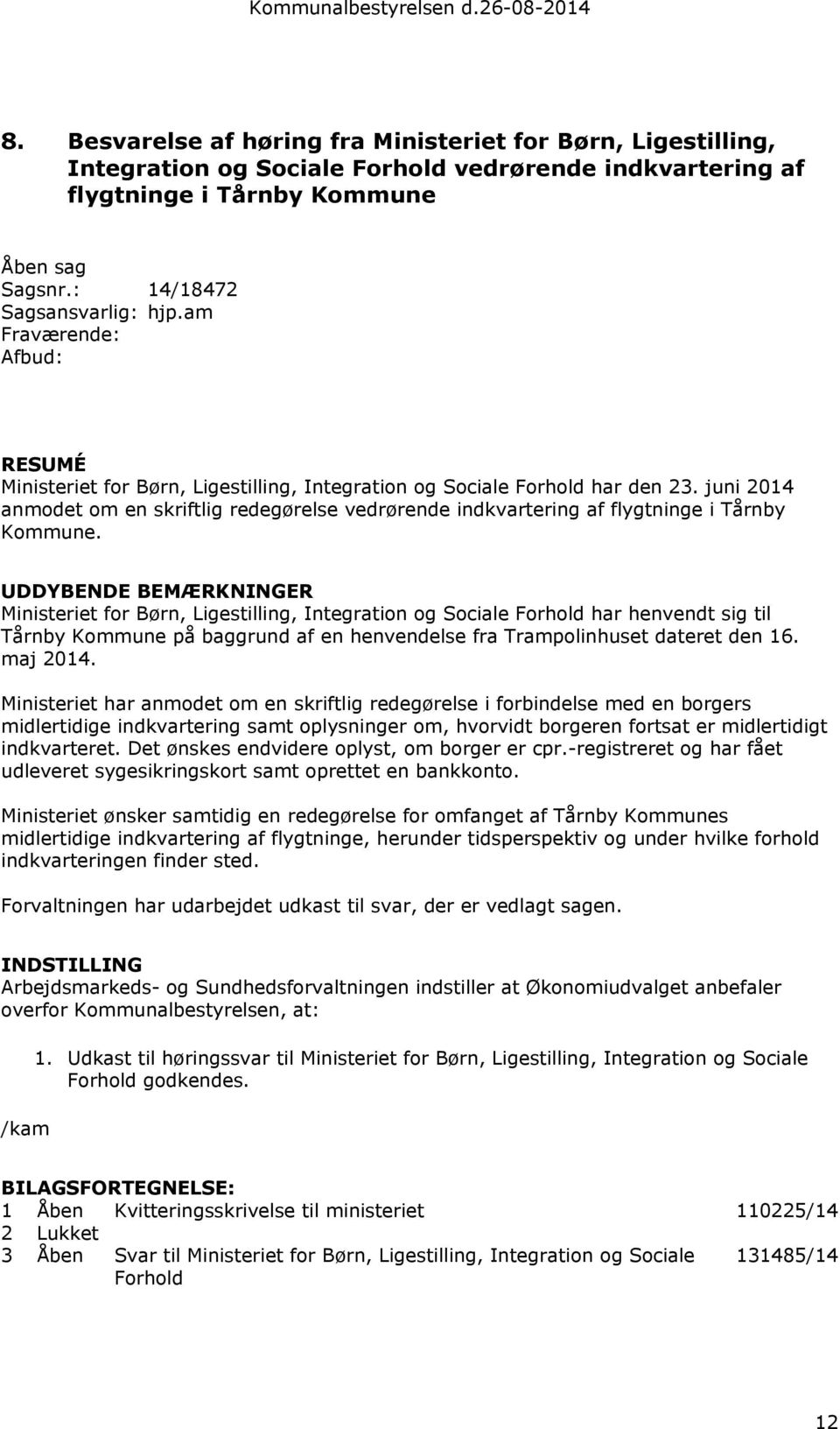 juni 2014 anmodet om en skriftlig redegørelse vedrørende indkvartering af flygtninge i Tårnby Kommune.