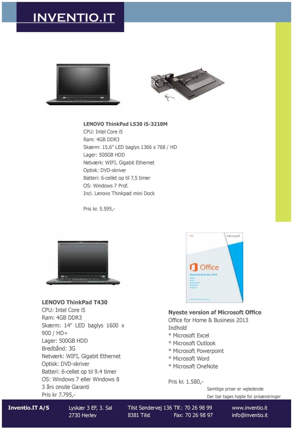 595,- LENOVO ThinkPad T430 CPU: Intel Core i5 Skærm: 14" LED baglys 1600 x 900 / HD+ Lager: 500GB HDD Bredbånd: 3G Netværk: WIFI, Gigabit Ethernet Optisk: DVD-skriver Batteri: 6-cellet op til 9.