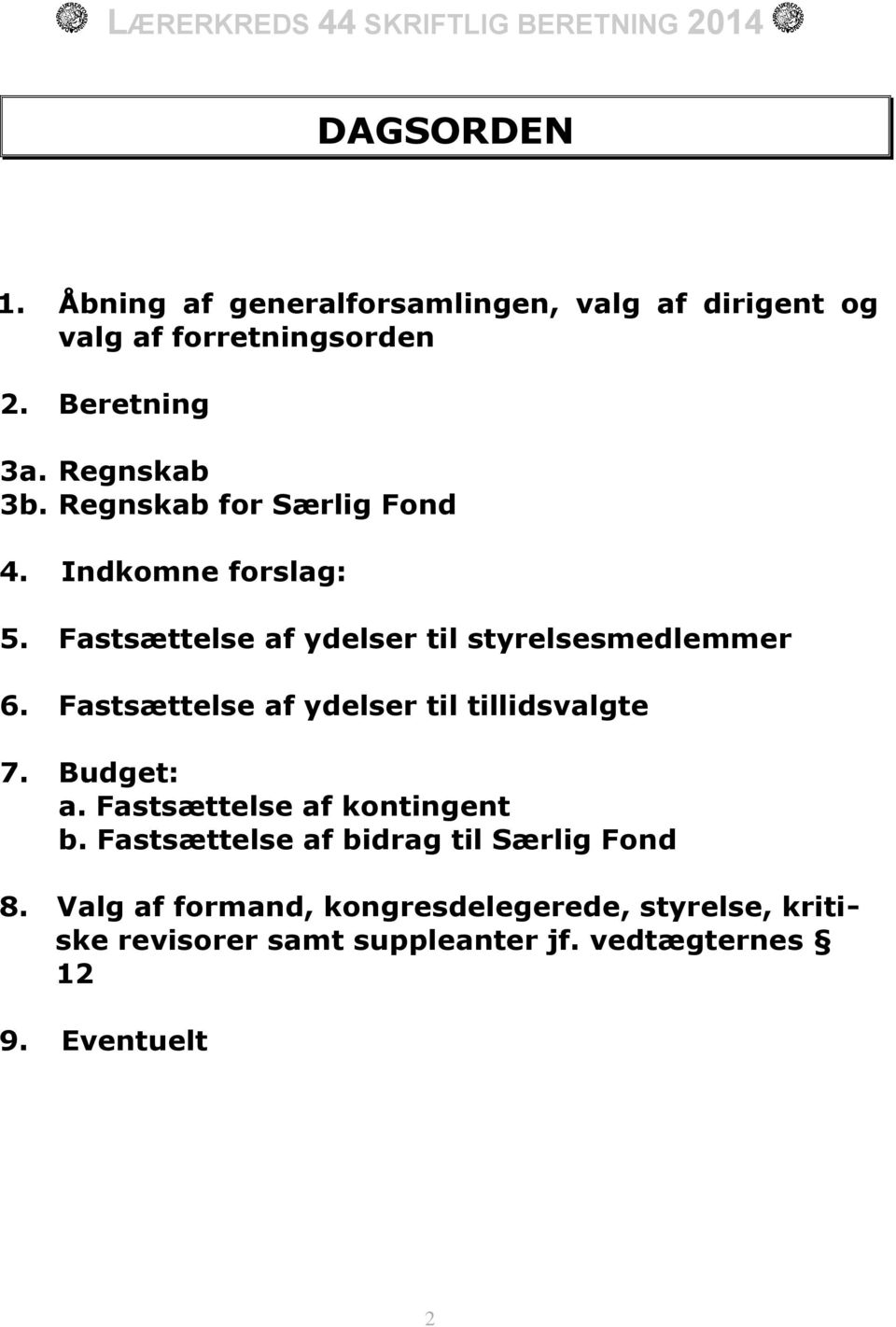 Fastsættelse af ydelser til tillidsvalgte 7. Budget: a. Fastsættelse af kontingent b.