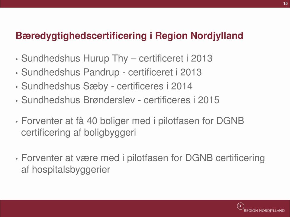 Brønderslev - certificeres i 2015 Forventer at få 40 boliger med i pilotfasen for DGNB