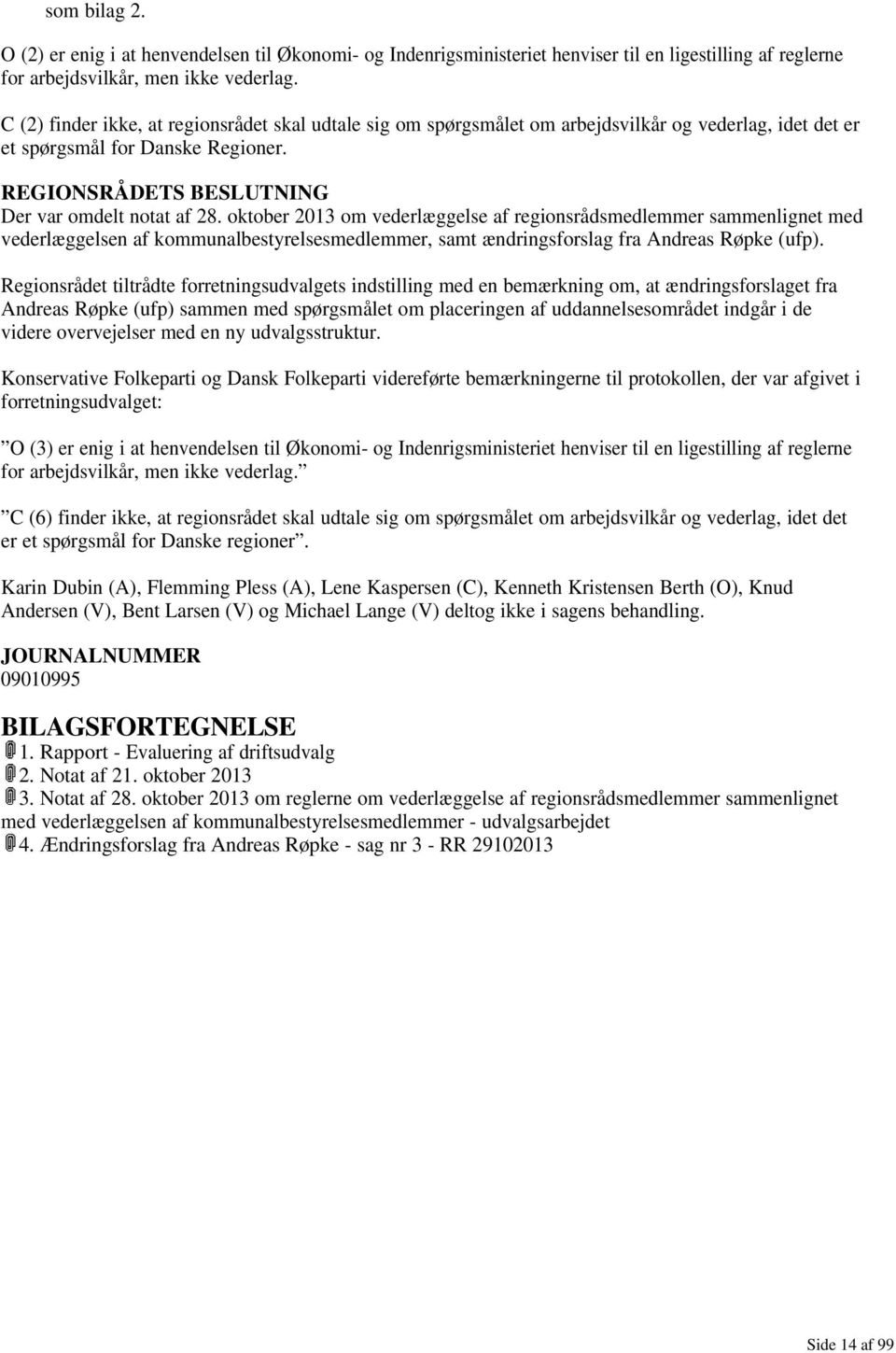 oktober 2013 om vederlæggelse af regionsrådsmedlemmer sammenlignet med vederlæggelsen af kommunalbestyrelsesmedlemmer, samt ændringsforslag fra Andreas Røpke (ufp).