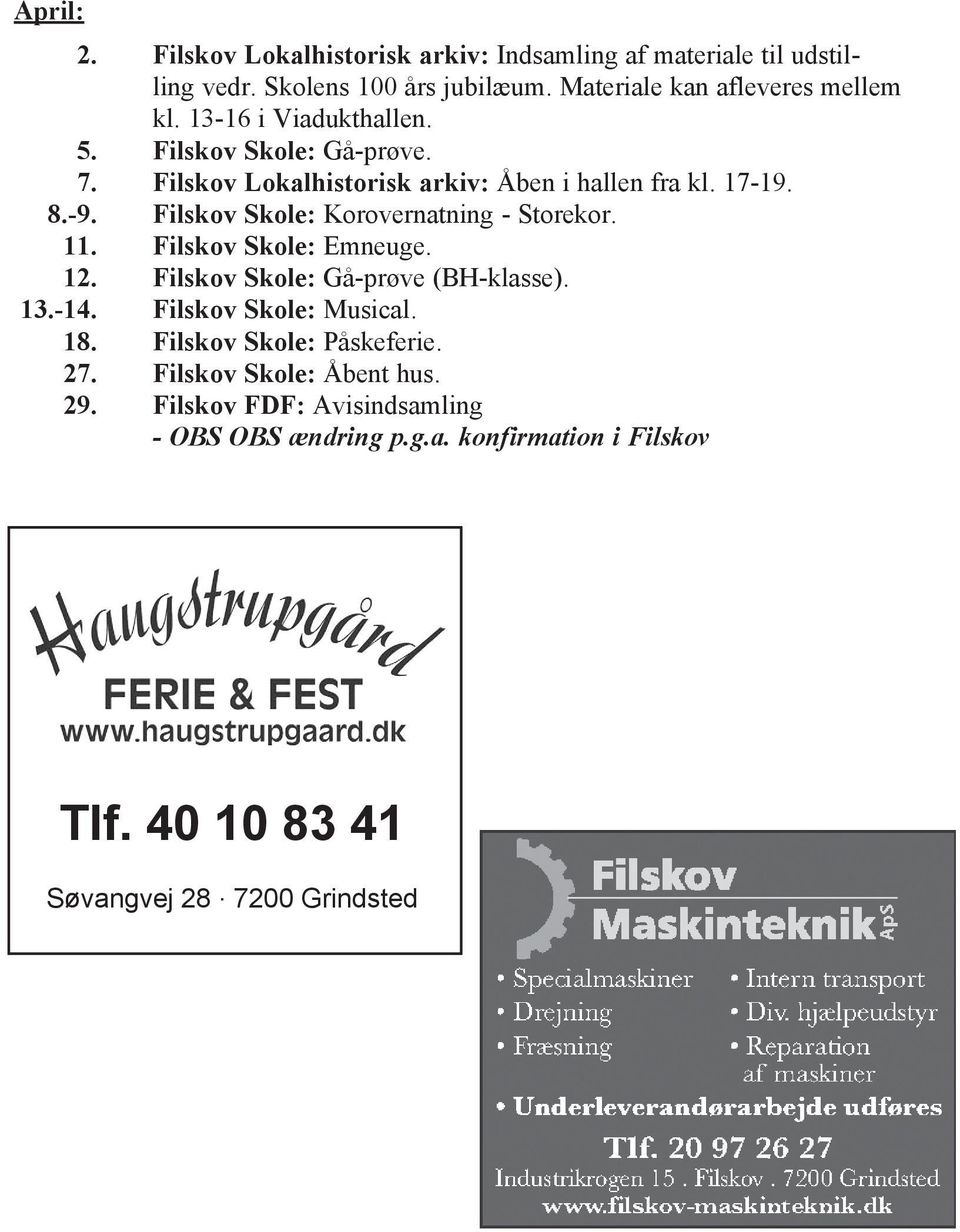 Filskov Skole: Korovernatning - Storekor. 11. Filskov Skole: Emneuge. 12. Filskov Skole: Gå-prøve (BH-klasse). 13.-14. Filskov Skole: Musical. 18.