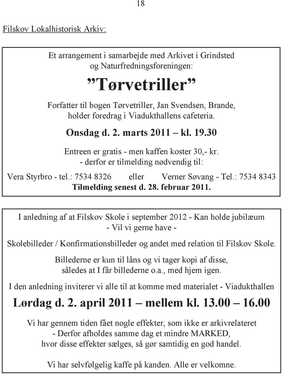 : 7534 8326 eller Verner Søvang - Tel.: 7534 8343 Tilmelding senest d. 28. februar 2011.
