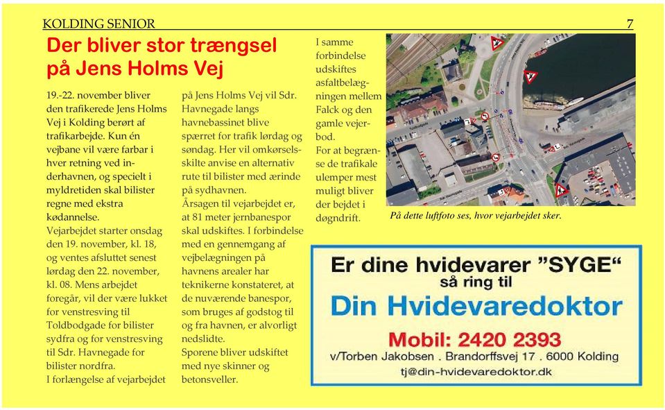 18, og ventes afsluttet senest lørdag den 22. november, kl. 08. Mens arbejdet foregår, vil der være lukket for venstresving til Toldbodgade for bilister sydfra og for venstresving til Sdr.