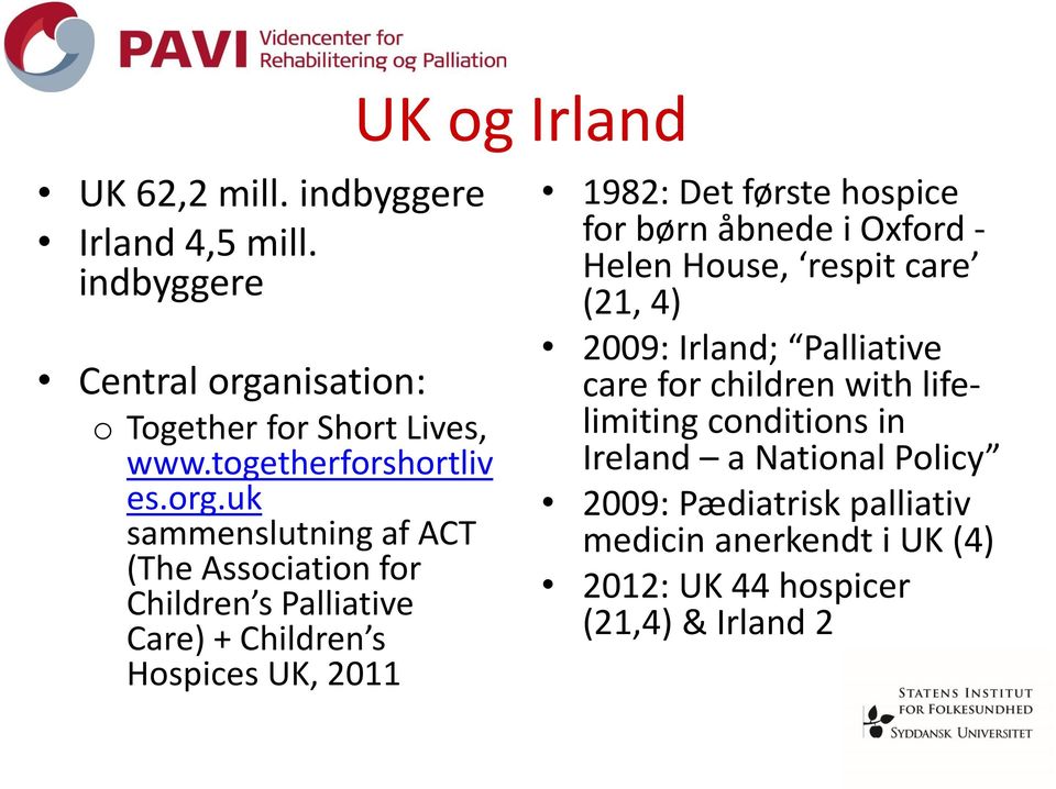 uk sammenslutning af ACT (The Association for Children s Palliative Care) + Children s Hospices UK, 2011 1982: Det første hospice