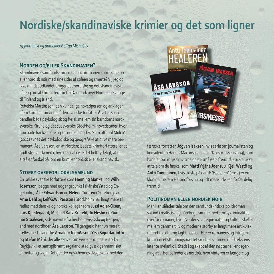 Vi, jeg og ikke mindst udlandet bruger det nordiske og det skandinaviske i flæng om al krimilitteratur fra Danmark over Norge og Sverige til Finland og Island.