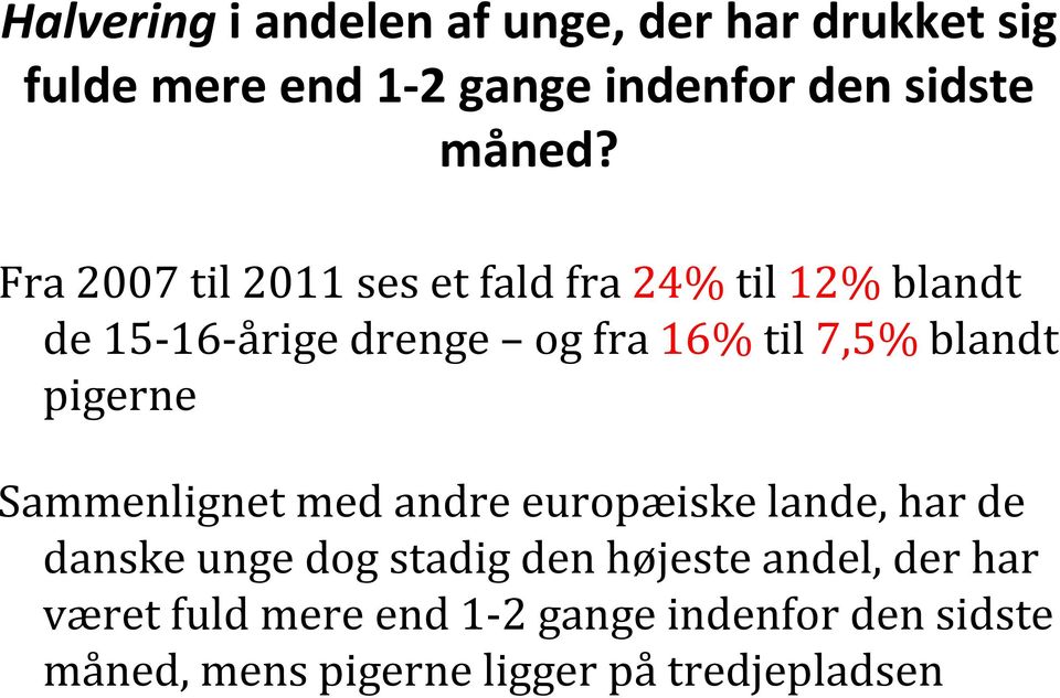 pigerne Sammenlignet med andre europæiske lande, har de danske unge dog stadig den højeste andel,