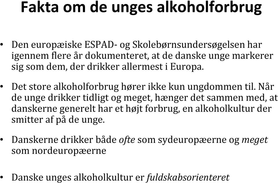 Når de unge drikker tidligt og meget, hænger det sammen med, at danskerne generelt har et højt forbrug, en alkoholkultur der