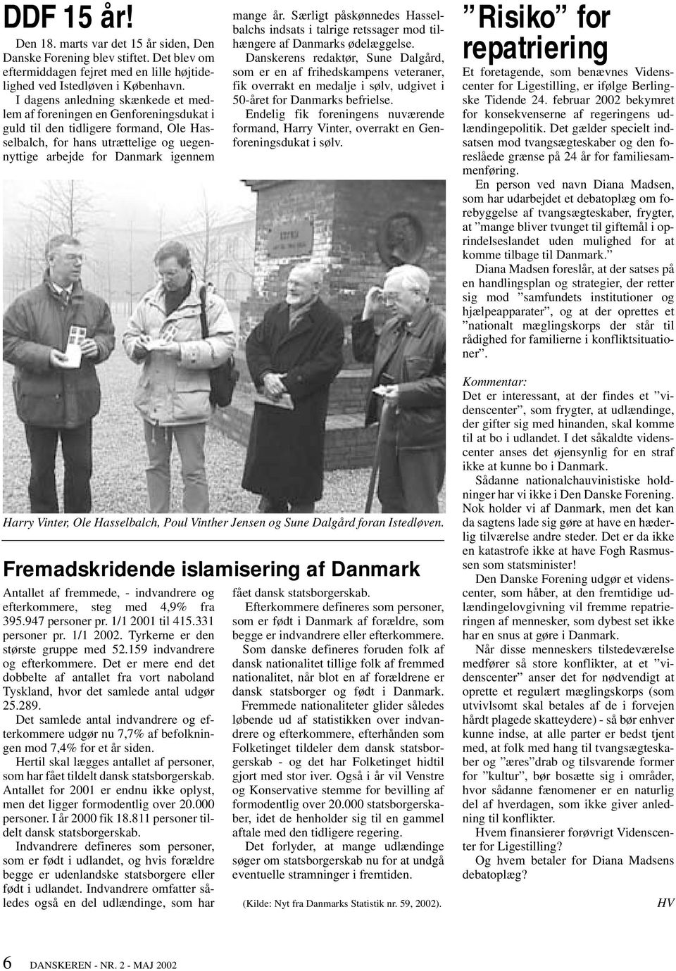 Særligt påskønnedes Hasselbalchs indsats i talrige retssager mod tilhængere af Danmarks ødelæggelse.
