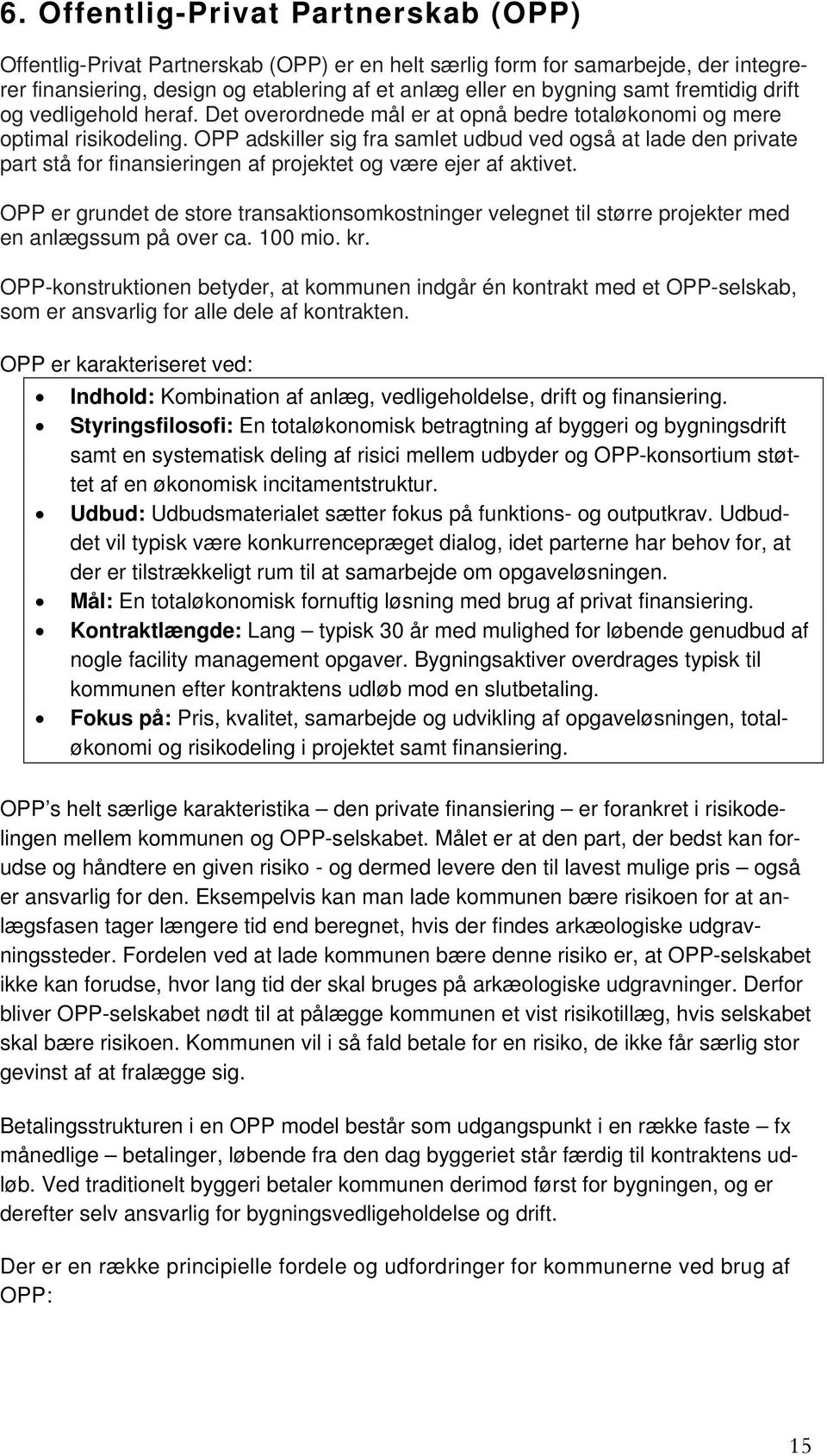OPP adskiller sig fra samlet udbud ved også at lade den private part stå for finansieringen af projektet og være ejer af aktivet.