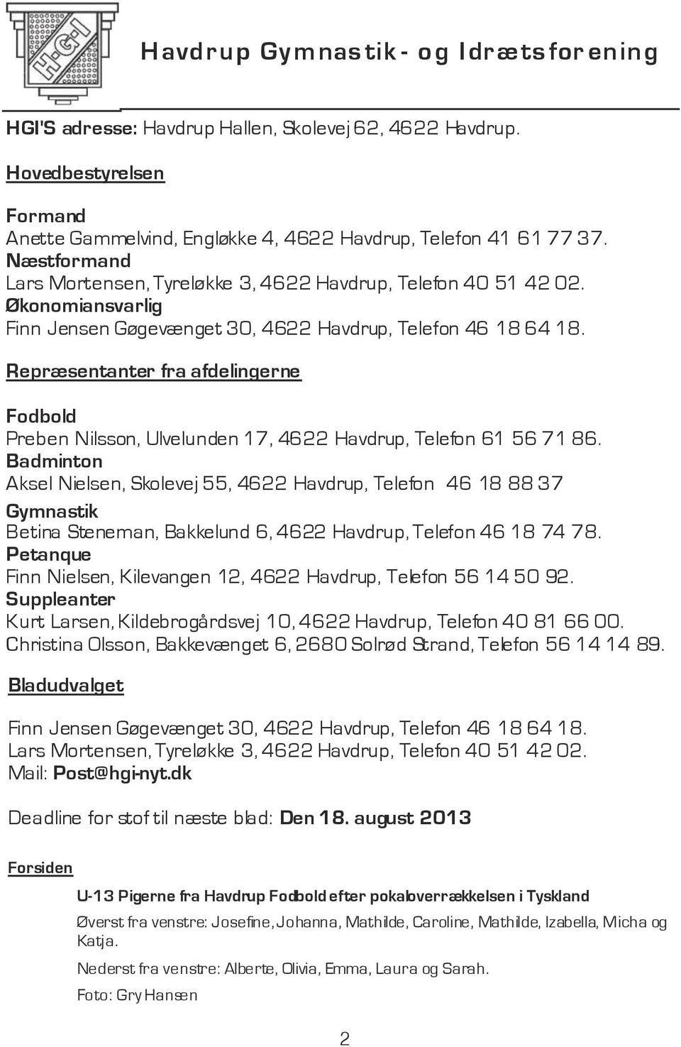 Repræsentanter fra afdelingerne Fodbold Preben Nilsson, Ulvelunden 17, 4622 Havdrup, Telefon 61 56 71 86.