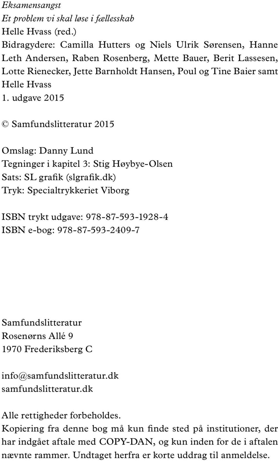 1. udgave 2015 Samfundslitteratur 2015 Omslag: Danny Lund Tegninger i kapitel 3: Stig Høybye-Olsen Sats: SL grafik (slgrafik.