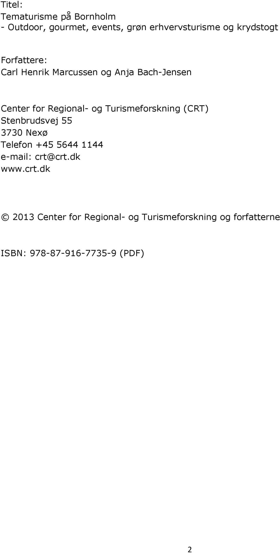 Turismeforskning (CRT) Stenbrudsvej 55 3730 Nexø Telefon +45 5644 1144 e-mail: crt@crt.