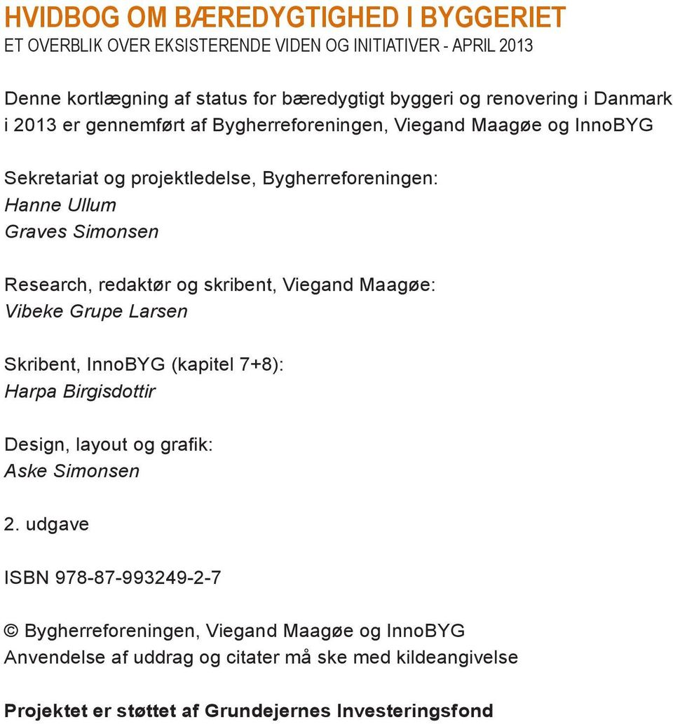 og skribent, Viegand Maagøe: Vibeke Grupe Larsen Skribent, InnoBYG (kapitel 7+8): Harpa Birgisdottir Design, layout og grafik: Aske Simonsen 2.